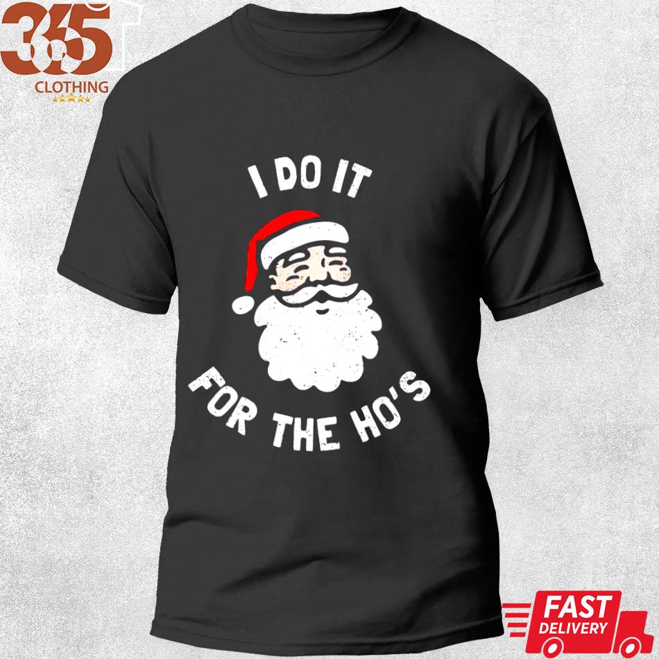 2022 i do it for the ho's funny Christmas Shirt shirt men