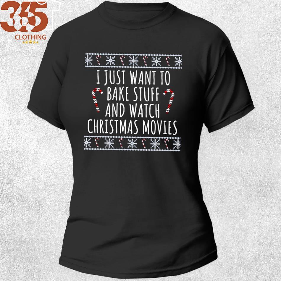 2022 i just want to bake stuff and watch Christmas movies Shirt shirt woman