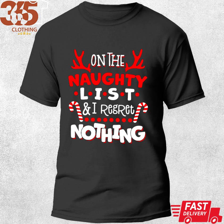 2022 on the naughty list and I regret nothing Christmas Shirt shirt men