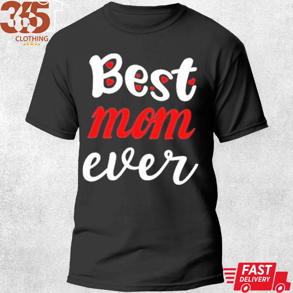 For Mom best mom ever gift for mothers day s shirt men