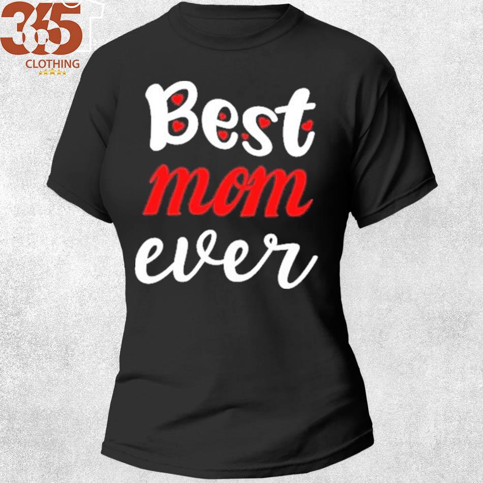 For Mom best mom ever gift for mothers day shirt