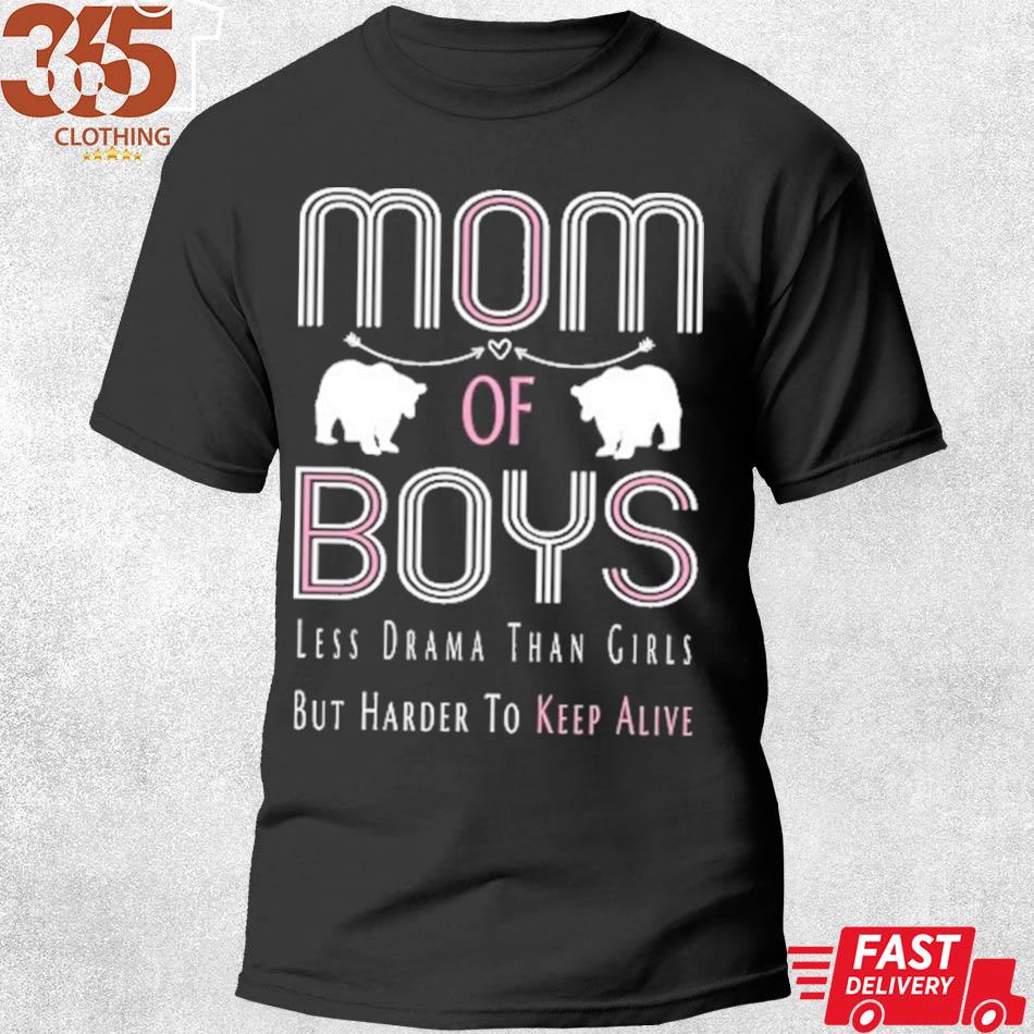 For Mom mom of boys less drama than girls but harder to keep alive funny mothers day gift for women s shirt men