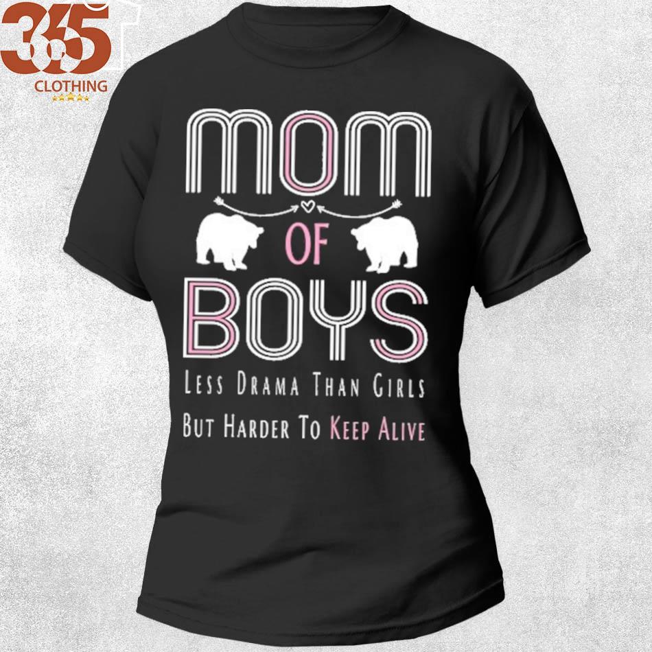 For Mom mom of boys less drama than girls but harder to keep alive funny mothers day gift for women shirt