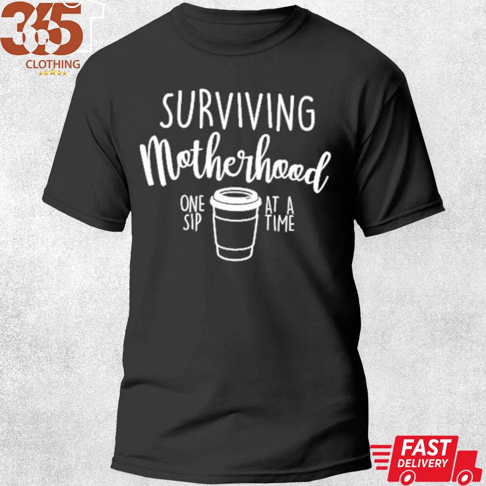 For Mom surviving motherhood one sip at a time coffee lover funny mother's day gift for mom mama mommy s shirt men