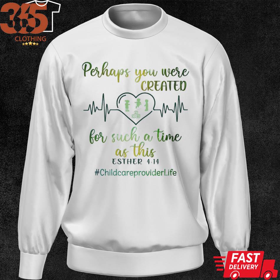 Heartbeat perhaps you are created for such a time as this #childcareproviderlife s sweater