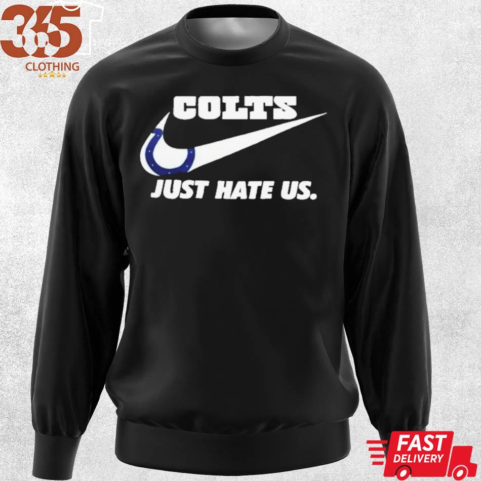 Indianapolis Colts Nike Colts Just Hate Us Shirt, hoodie, sweater, long  sleeve and tank top