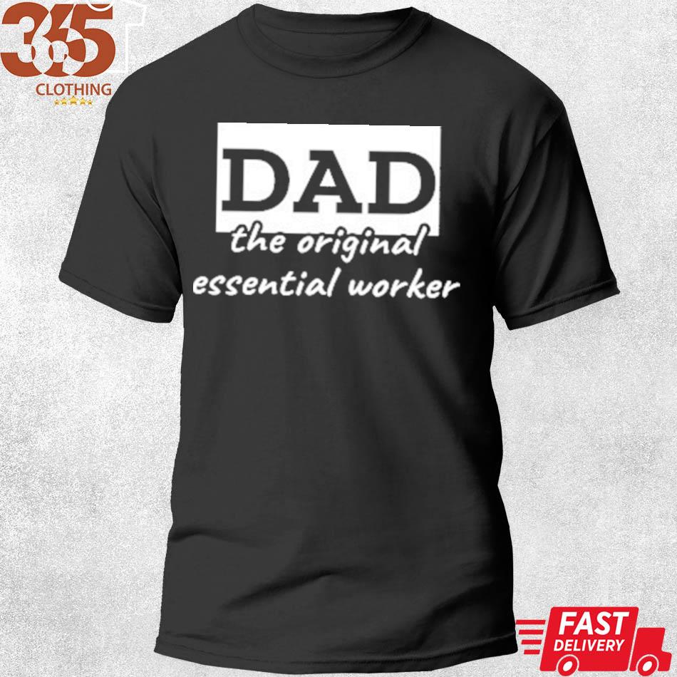 The Gift dad the essential worker shirt