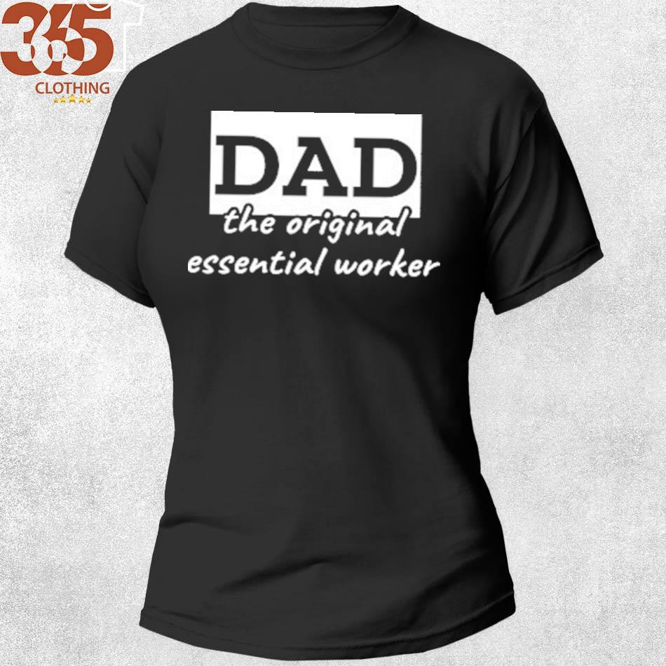 The Gift dad the essential worker s shirt woman