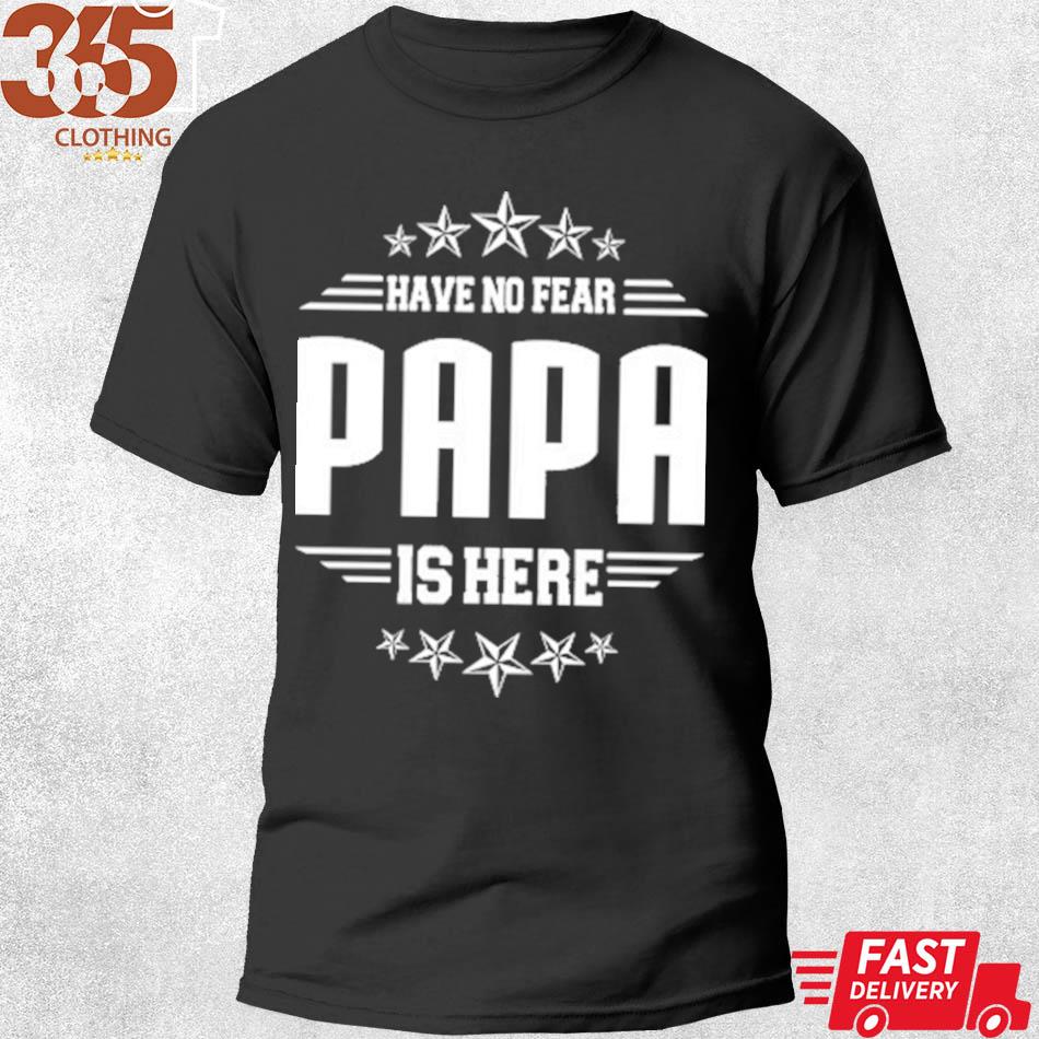 The Gift fathers day papa is here shirt