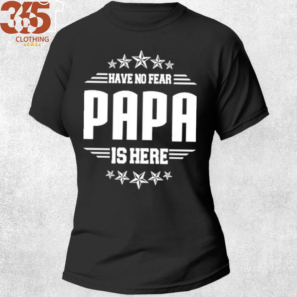 The Gift fathers day papa is here s shirt woman