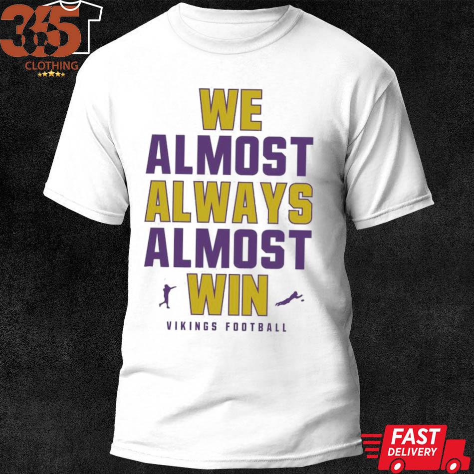 We almost always almost win shirt, hoodie, sweater, long sleeve and tank top