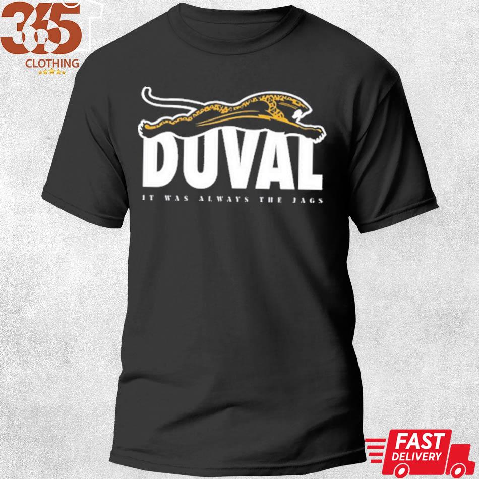 Original duval It Was Always The Jags Shirt, hoodie, sweater, long sleeve  and tank top