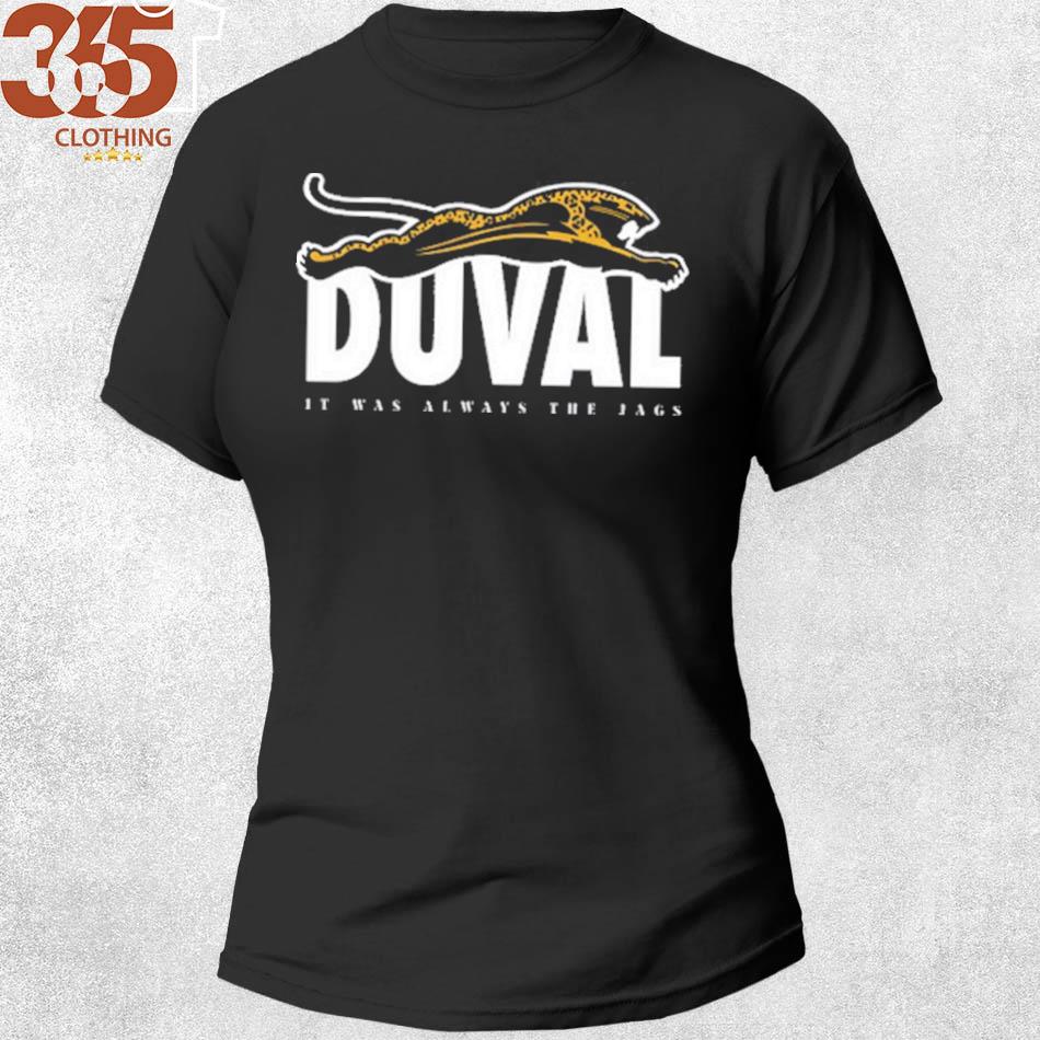 Original duval It Was Always The Jags Shirt, hoodie, sweater, long sleeve  and tank top