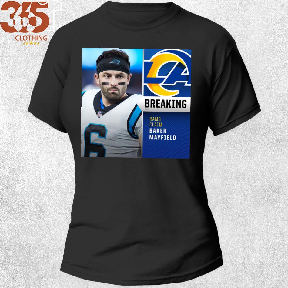 Top rams claim QB Baker Mayfield LA breaking shirt, hoodie, sweater, long  sleeve and tank top