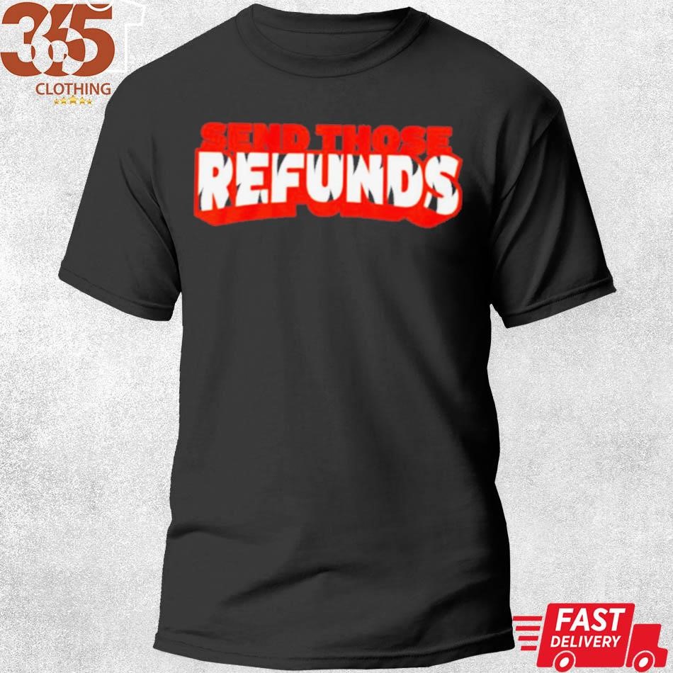 Awesome send those refunds Cincinnati Bengals Shirt, hoodie, sweater, long  sleeve and tank top