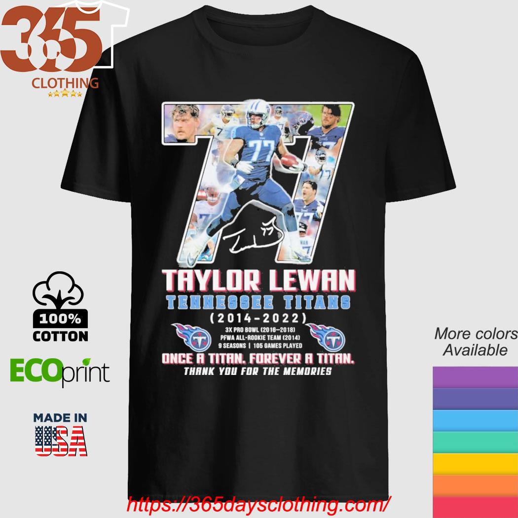 77 Taylor Lewan Tennessee Titans 2014-2022 Once a Titan Forever A Titan  shirt, hoodie, sweater, long sleeve and tank top