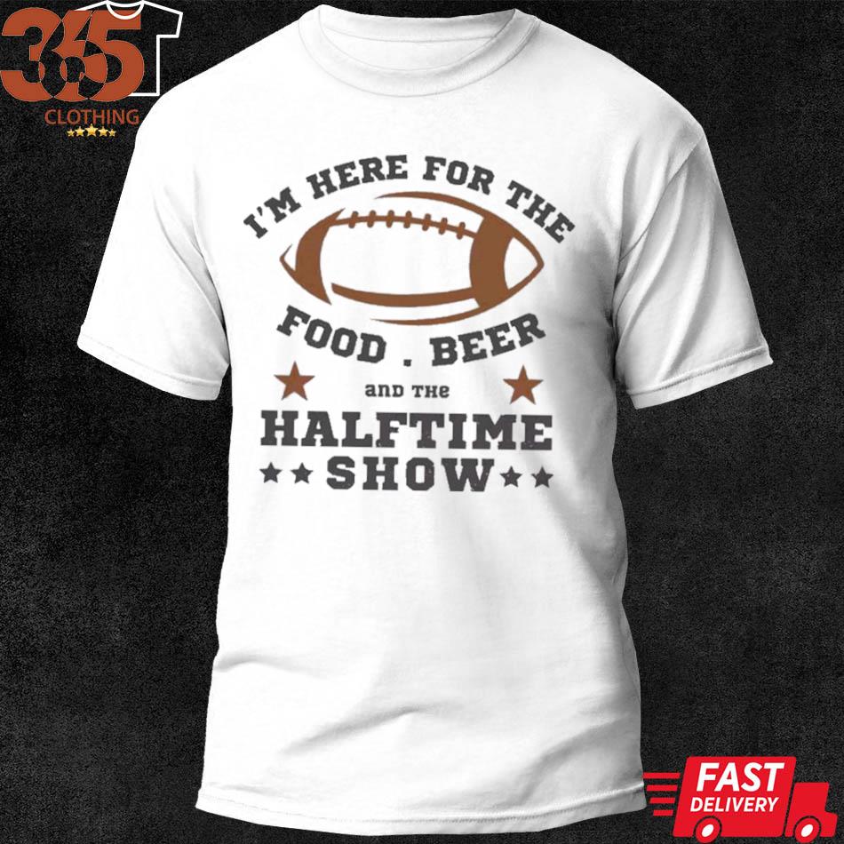 Funny Super Bowl Game Day T-shirt/ I Am Just Here for Halftime 