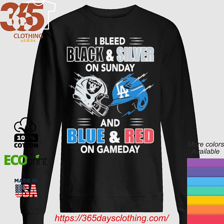 Las Vegas Raiders vs Los Angeles Dodgers I Bleed Black and Silver on sunday  and Blue and Red on Game Day shirt, hoodie, sweater, long sleeve and tank  top