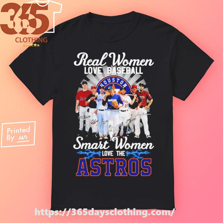 Real Women Love Baseball Smart Women Love The Houston Astros Team  Signatures shirt, hoodie, sweater, long sleeve and tank top