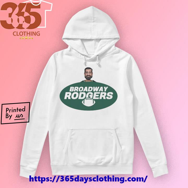 Aaron Rodgers New York Jets Broadway Rodgers shirt, hoodie, sweater, long  sleeve and tank top