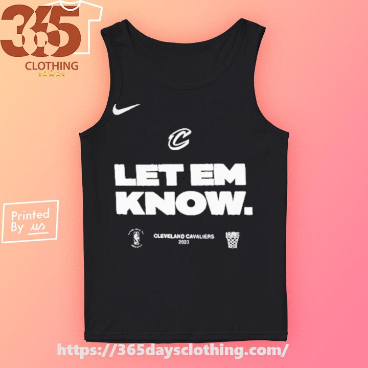 Awesome cleveland Cavaliers Nike 2023 Nba Playoffs Let Em Know shirt,  hoodie, sweater, long sleeve and tank top