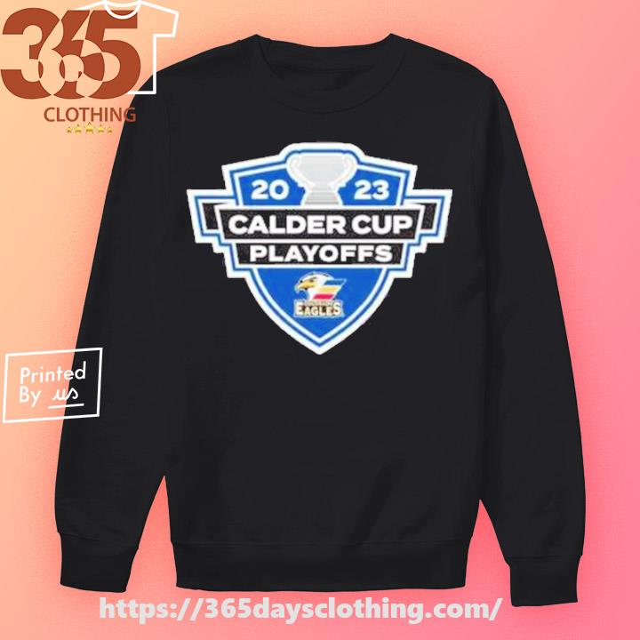 Colorado Eagles 2023 Calder Cup Playoff shirt, hoodie, sweater, long sleeve  and tank top