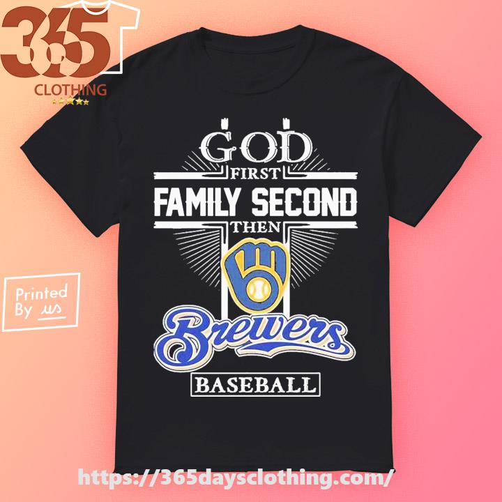 God First Family Second Then Milwaukee Brewers Baseball T Shirt