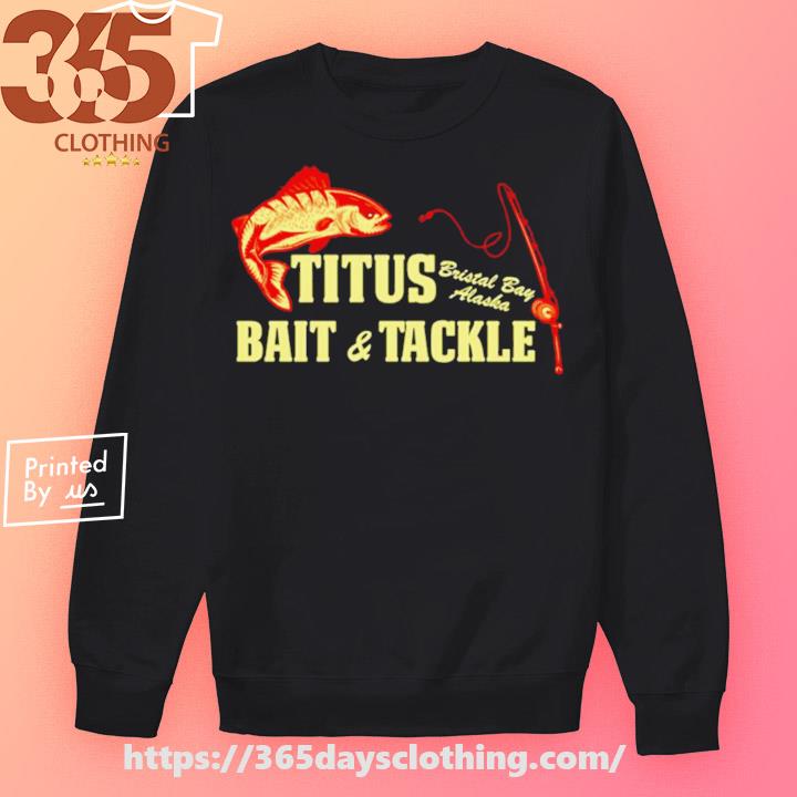 Official titus Bait And Tackle Ncis Tv Show shirt, hoodie, sweater, long  sleeve and tank top