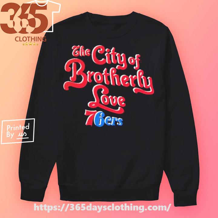 Philadelphia 76ers The City Of Brotherly Love 2023 Nba Playoff T-shirt,  hoodie, sweater, long sleeve and tank top