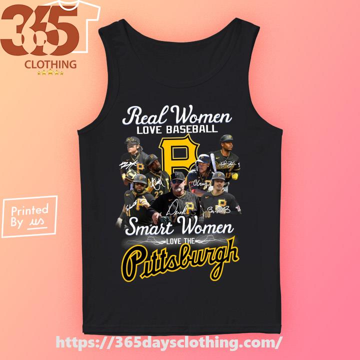 Pittsburgh Pirates Real Women Love Baseball Smart Women Love Pittsburgh  Signatures shirt, hoodie, sweater, long sleeve and tank top