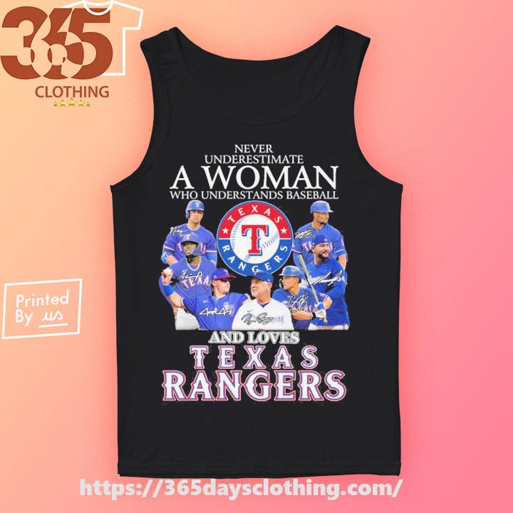 Texas Rangers baseball never underestimate a woman who understands baseball  and loves Rangers signatures shirt, hoodie, sweater, long sleeve and tank  top