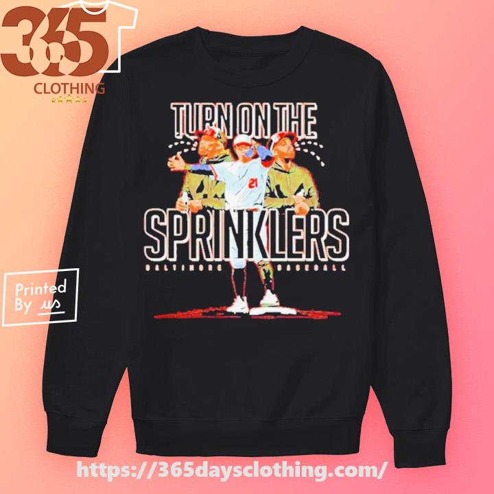 Turn On The Sprinklers Baltimore Orioles shirt - Dalatshirt