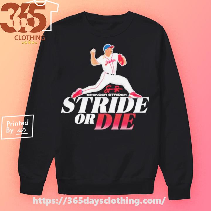 Spencer Strider or die shirt, hoodie, sweater, long sleeve and