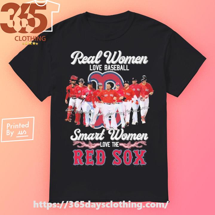 Boston Red Sox Real Women Love Baseball Smart Women Love The Red Sox  Signatures shirt, hoodie, sweater, long sleeve and tank top