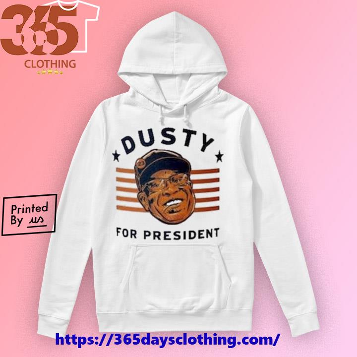 Official Dusty Baker For President shirt, hoodie, tank top