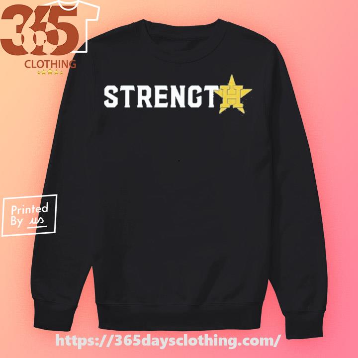 Houston Astros strength shirt, hoodie, sweater, long sleeve and tank top