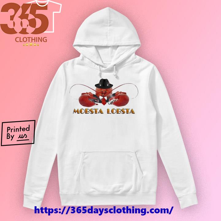 Mobsta Lobsta Lobster Shirt, hoodie, sweater, long sleeve and tank top