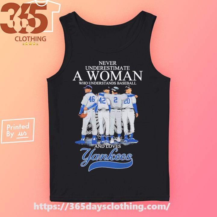 Official never underestimate a woman who understands baseball and loves new  york yankees T-shirt, hoodie, tank top, sweater and long sleeve t-shirt