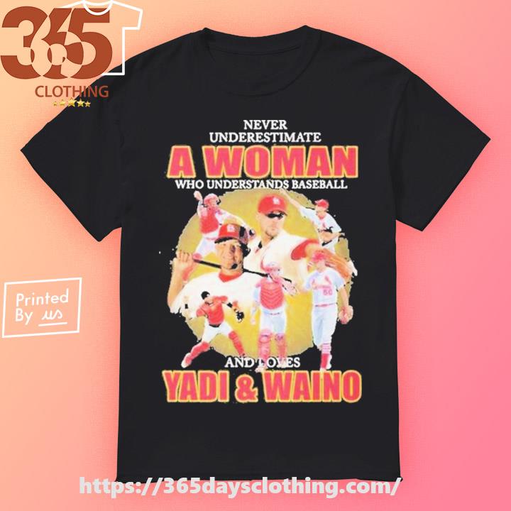 Never Underestimate A Woman Who Understands Baseball Loves Yadi Waino St  Louis Cardinals Signatures shirt, hoodie, sweater, long sleeve and tank top