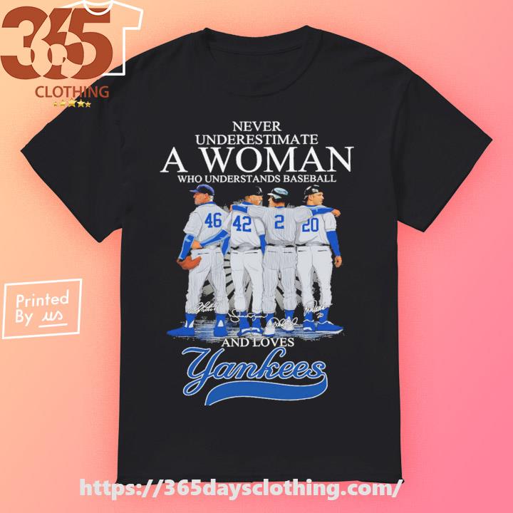 Never underestimate a woman who understands baseball and loves New York  Yankees shirt, hoodie, tank top and sweater