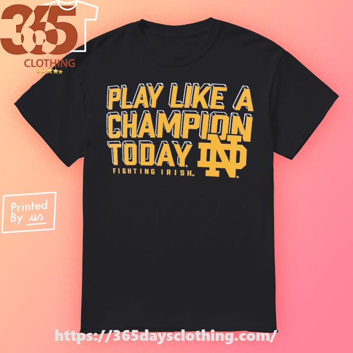 Notre Dame Fighting Irish Play Like A Champion Today shirt, hoodie, sweater, sleeve and tank