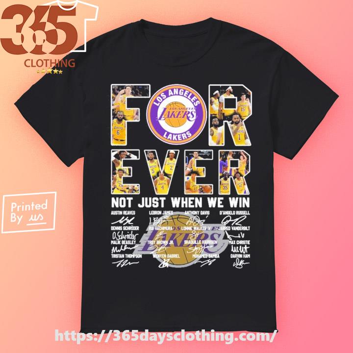 Original original Los Angeles Lakers Forever not just when we win  signatures shirt, hoodie, sweater, long sleeve and tank top