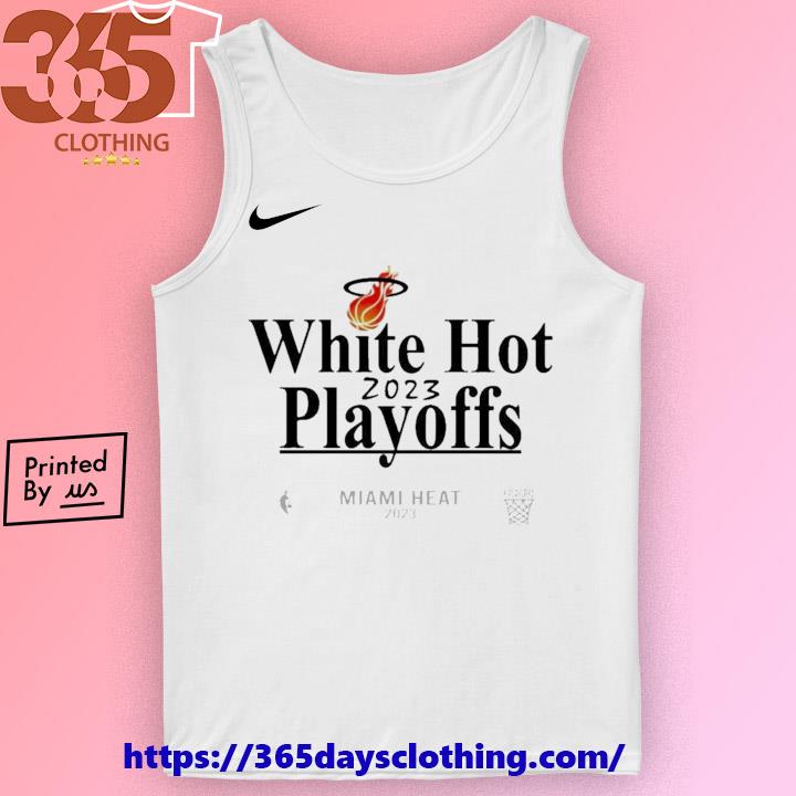 Official Nike White Hot 2023 Playoffs Miami Heat shirt, hoodie, sweater,  long sleeve and tank top