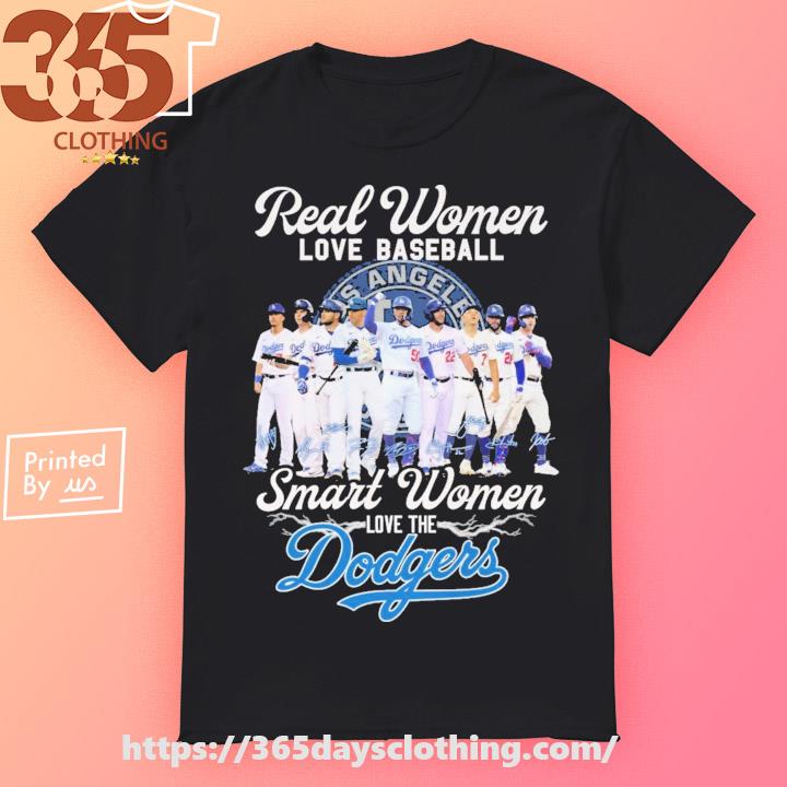 Real Women love baseball smart women love the Los Angeles Dodgers