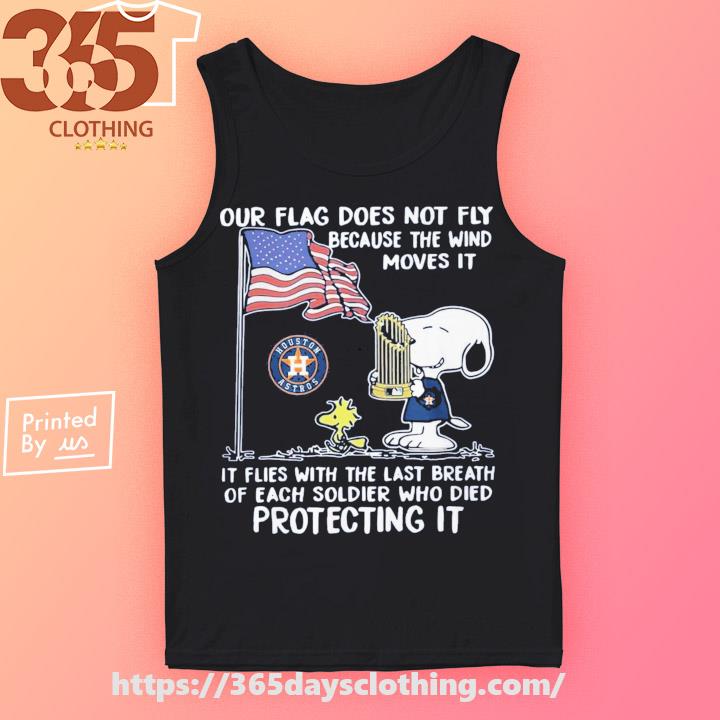Snoopy and Woodstock Houston Astros our flag does not fly because the wind  moves it it flies with the last breath shirt, hoodie, sweater, long sleeve  and tank top