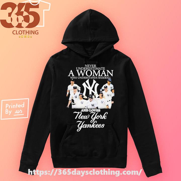 Never underestimate a woman who understands baseball and loves New York Yankees  shirt, hoodie, tank top and sweater