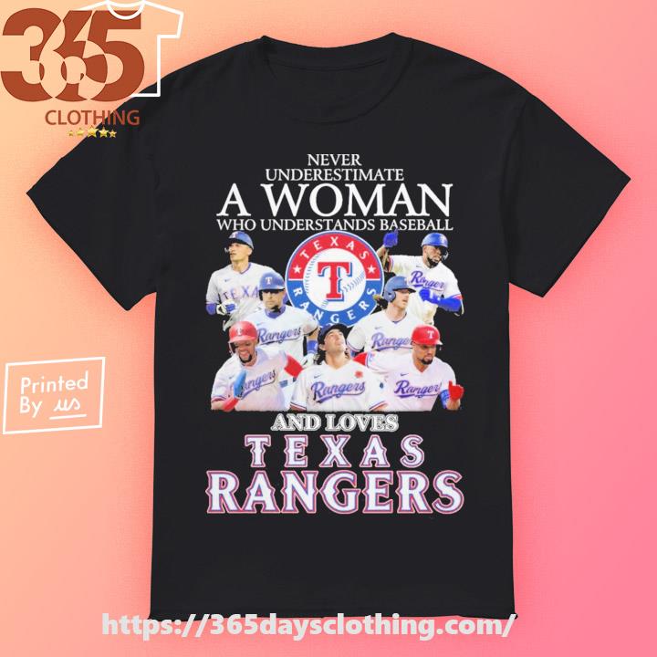 Never Underestimate A Woman Who Understands Baseball And Loves Texas Rangers  T Shirt