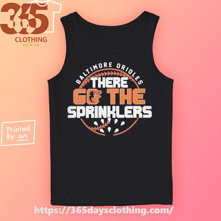 Baltimore Orioles There Go The Sprinklers Regional '47 Franklin Shirt