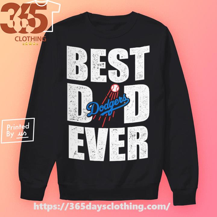 Los Angeles Dodgers Best Dad Ever MLB shirt, hoodie, sweater, long sleeve  and tank top