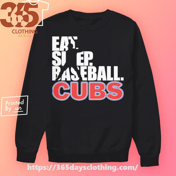 Eat sleep baseball Cubs 2023 shirt, hoodie, sweater, long sleeve